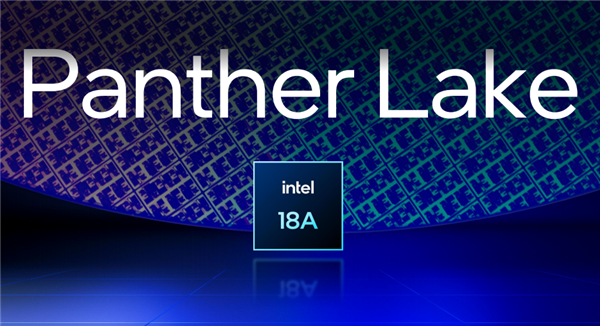 曝18A制程代工告吹！Intel下一代处理器Panther Lake将成绝唱 